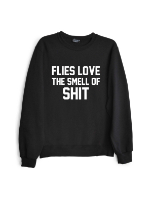 Flies Love The Smell Of Shit [unisex Crewneck Sweatshirt]