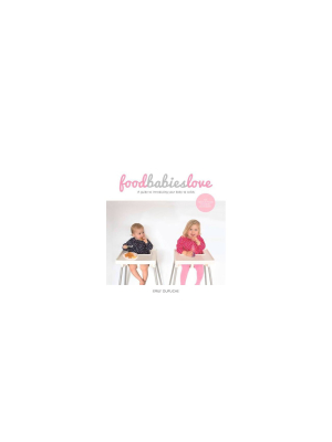 Food Babies Love - By Emily Dupuche (paperback)