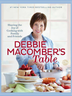 Debbie Macomber's Table : Sharing The Joy Of Cooking With Family And Friends - (hardcover)