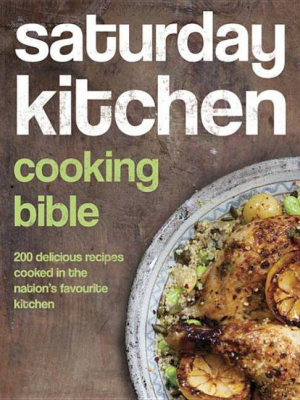 Saturday Kitchen's Cooking Bible - By Hachette Uk Various Authors (hardcover)