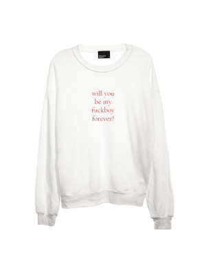 Will You Be My Fuckboy Forever? [unisex Crewneck Sweatshirt]