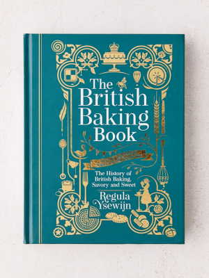 The British Baking Book: The History Of British Baking, Savory And Sweet By Regula Ysewijn