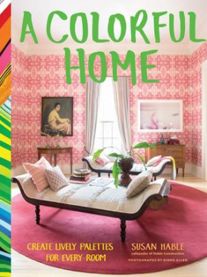 A Colorful Home Create Lively Palettes For Every Room By Susan Hable & Rinne Allen