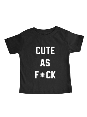 Cute As F*ck [toddler Tee]