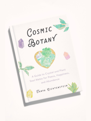 Cosmic Botany: A Guide To Crystal And Plant Soul Mates