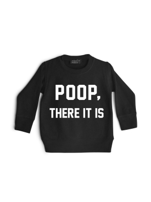 Poop, There It Is [toddler Sweatshirt]