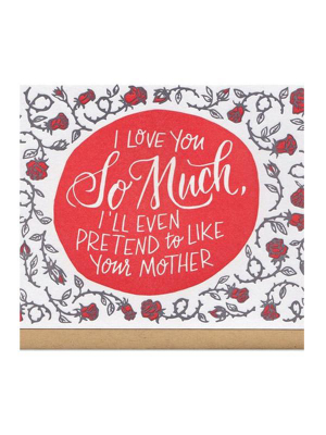 I Love You So Much, I'll Even Pretend To Like Your Mother Greeting Card