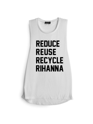 Reduce Reuse Recycle Rihanna [muscle Tank]