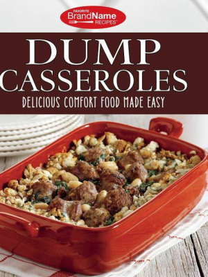 Favorite Brand Name Recipes - Dump Casseroles: Delicious Comfort Food Made Easy - (hardcover)