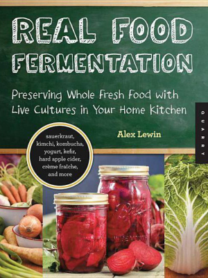 Real Food Fermentation - By Alex Lewin (paperback)