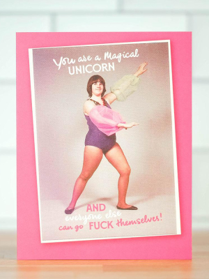 You Are A Magical Unicorn... Greeting Card