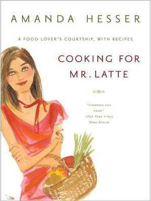 Cooking For Mr. Latte - By Amanda Hesser (paperback)