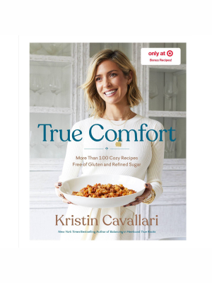 True Comfort: More Than 100 Cozy Recipes - Target Exclusive Edition By Kristin Cavallari (hardcover)