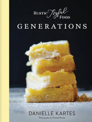 Rustic Joyful Food: Generations - 2nd Edition By Danielle Kartes (hardcover)