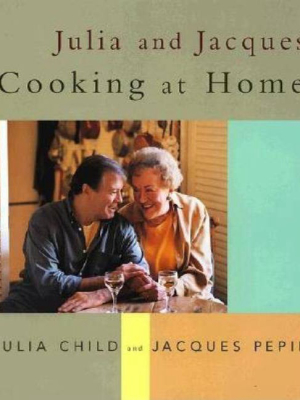 Julia And Jacques Cooking At Home - By Julia Child & Jacques Pepin (hardcover)