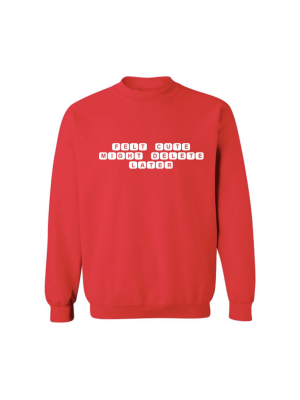 Felt Cute Might Delete Later [unisex Crewneck Sweatshirt]