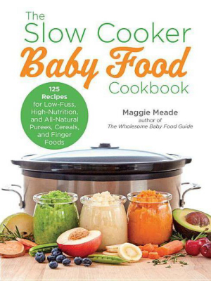 The Slow Cooker Baby Food Cookbook - By Maggie Meade (paperback)
