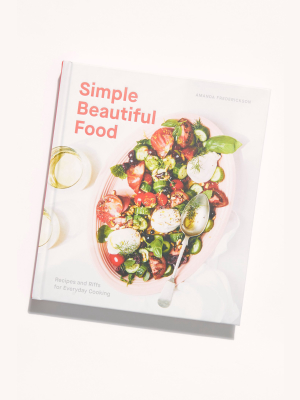 Simple Beautiful Food: Recipes And Riffs For Everyday Cooking