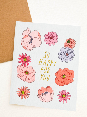 Floral So Happy For You Card