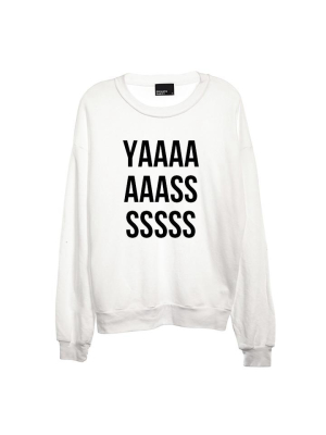 Yaaaaaaasssssss [unisex Crewneck Sweatshirt]