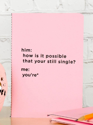 How Are You Still Single? Notebook / Journal.