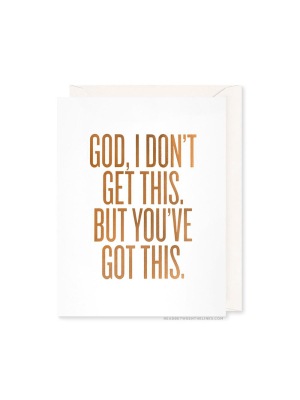 God, I Don't Get This. But You've Got This Card By Rbtl®