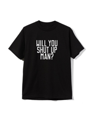 Will You Shut Up Man? [unisex Tee]