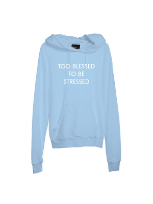 Too Blessed To Be Stressed [unisex Hoodie]