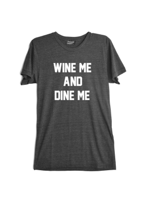 Wine Me And Dine Me  [tee]