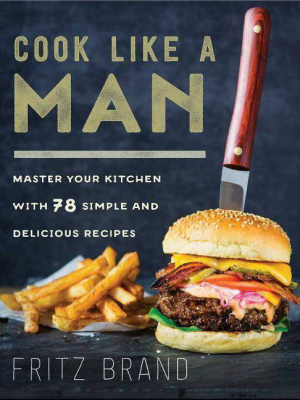 Cook Like A Man - By Fritz Brand (hardcover)