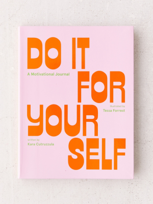 Do It For Yourself: A Motivational Journal By Kara Cutruzzula