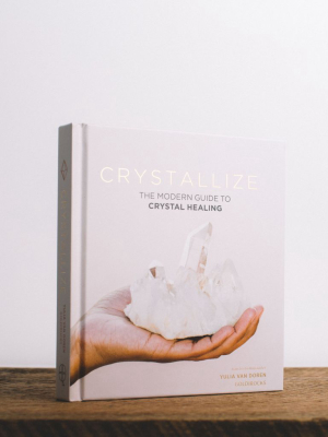 Crystallize: A Modern Guide To Crystal Healing || Yulia Van Doren
