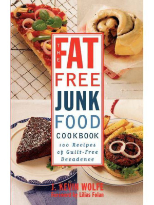 The Fat-free Junk Food Cookbook - By J Kevin Wolfe (paperback)