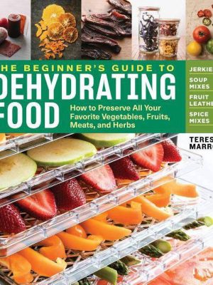 The Beginner's Guide To Dehydrating Food, 2nd Edition - By Teresa Marrone (paperback)