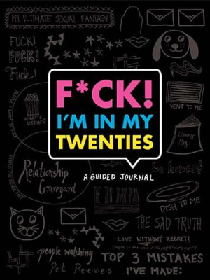 F*ck I'm In My Twenties: A Guided Journal