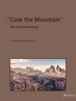 Cook The Mountain - By Norbert Niederkofler (hardcover)