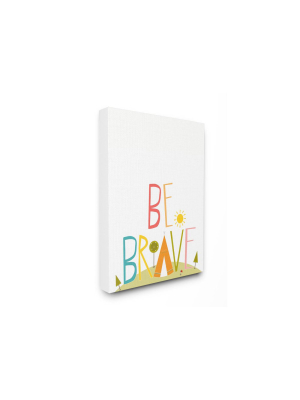 24"x1.5"x30" Be Brave Tent Typography Oversized Stretched Canvas Wall Art - Stupell Industries