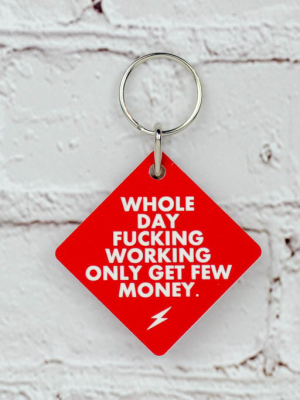 Whole Day Fucking Working... Key Chain