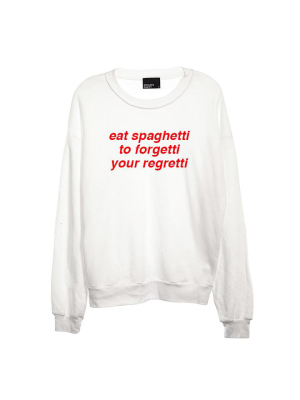 Eat Spaghetti To Forgetti Your Regretti  [unisex Crewneck Sweatshirt]