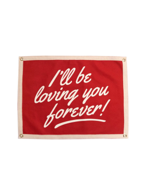 I'll Be Loving You Forever Wedding Camp Flag • Oxford Pennant Original