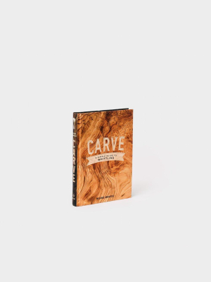 Carve, A Simple Guide To Whittling Book