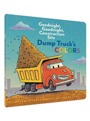 Dump Truck's Colors Goodnight, Goodnight, Construction Site   By Sherri Duskey Rinker