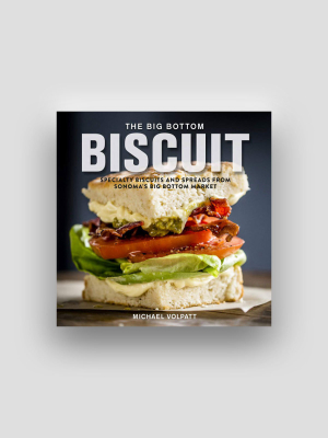 Big Bottom Biscuit: Specialty Biscuits And Spreads From Sonoma's Big Bottom Market