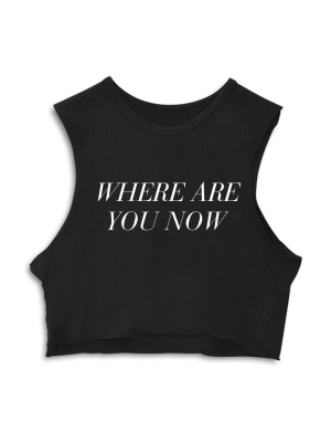 Where Are You Now  [crop Muscle Tank]