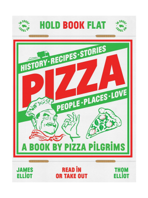 Pizza: History, Recipes, Stories, People, Places, Love By Thom Elliot & James Elliot