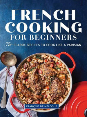 French Cooking For Beginners - By François De Mélogue (paperback)