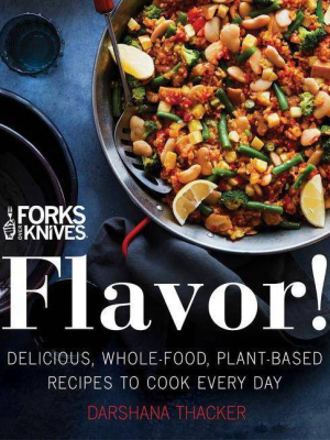 Forks Over Knives : Flavor! Delicious, Whole-food, Plant-based Recipes To Cook Every Day - (hardcover) - By Brian Wendel & Darshana Thacker