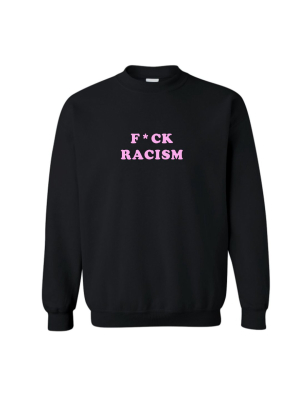 F*ck Racism [unisex Crewneck Sweatshirt]