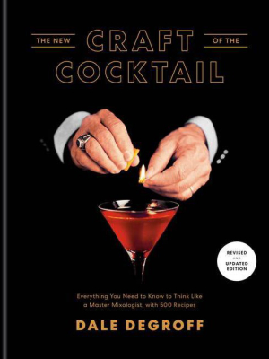 The New Craft Of The Cocktail - By Dale Degroff (hardcover)