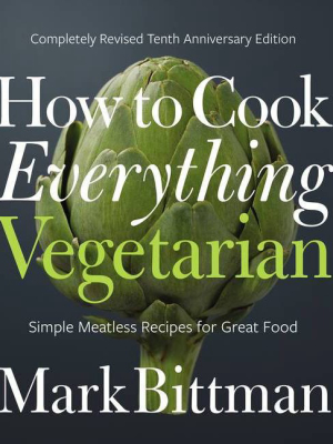 How To Cook Everything Vegetarian - 10th Edition By Mark Bittman (hardcover)